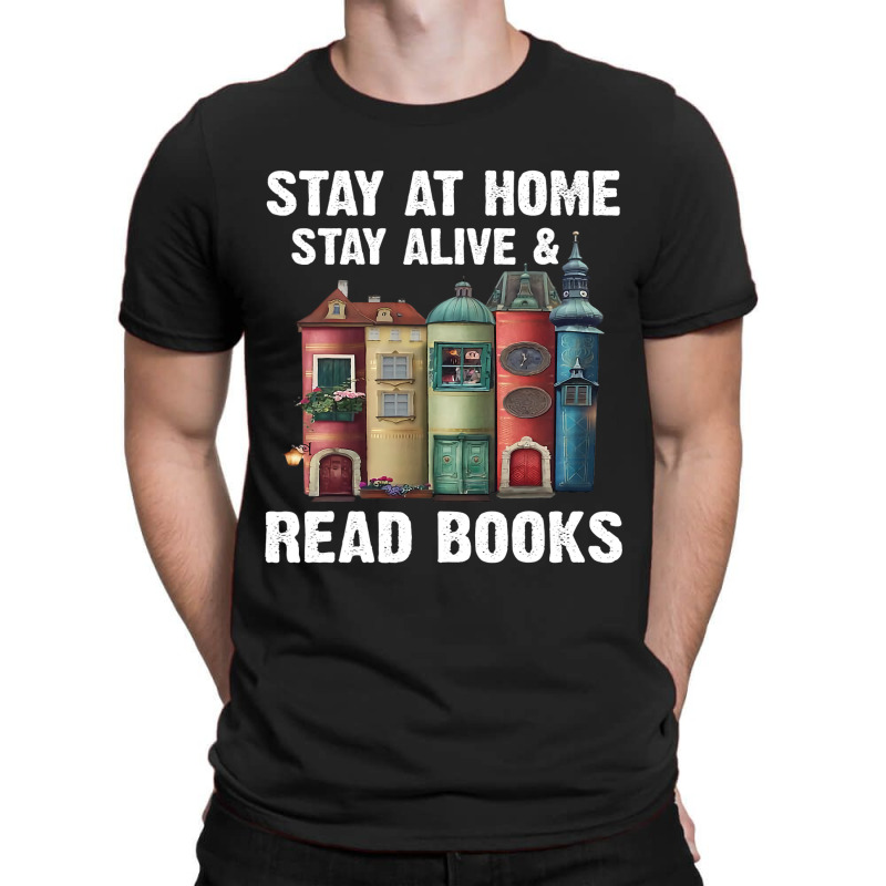 Stay At Home Stay Alive Read Books Bookaholic Book T-Shirt by JOSEPHADAMS | Artistshot