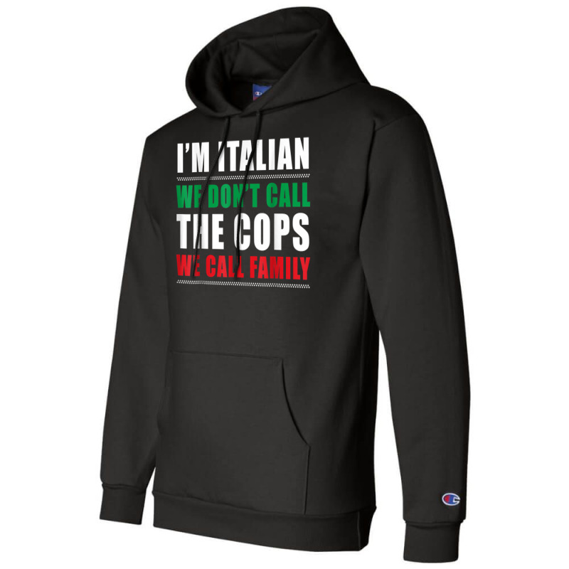 I'm Italian We Don't Call The Cops We Call Family Champion Hoodie | Artistshot