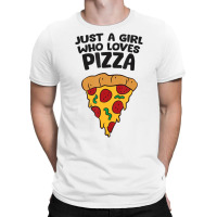 Just A Girl Who Loves Pizza T Shirt T-shirt | Artistshot