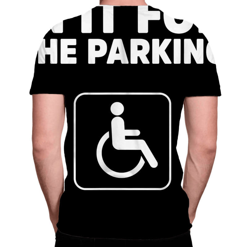 Custom In It For The Parking Funny Handicap Disabled Pers All Over Men S T Shirt By Arainro