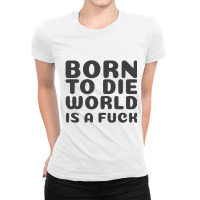 Born To Die World Ladies Fitted T-shirt | Artistshot