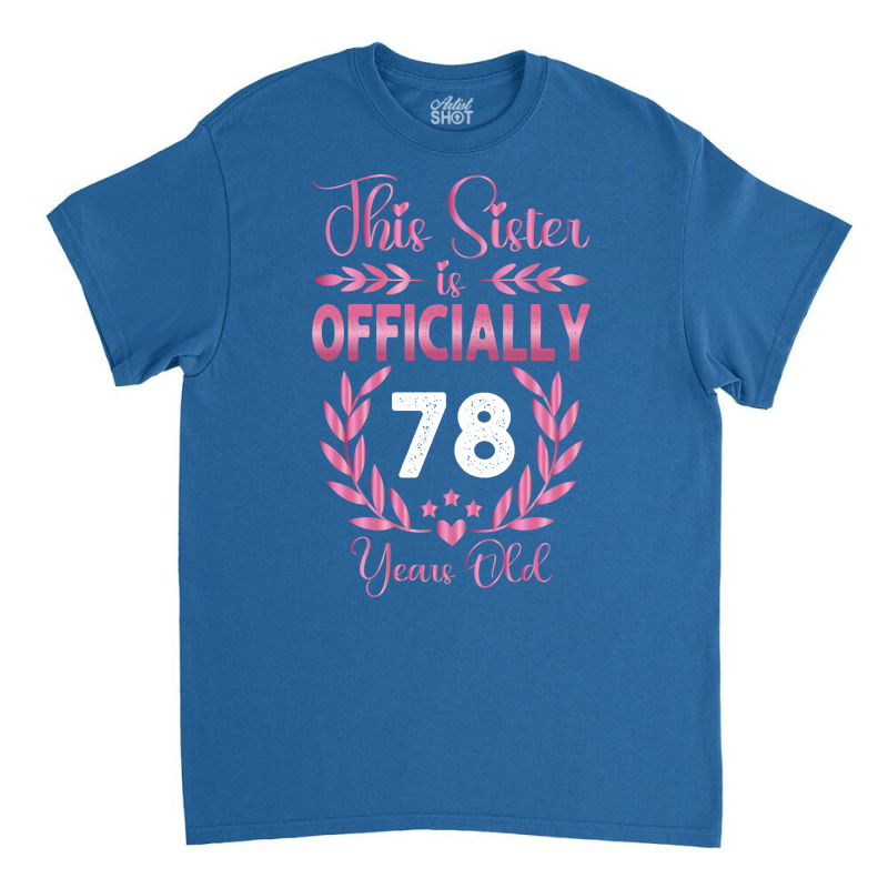 78th Birthday Sister 78 Years Old Cool Classic T-shirt by holatellids | Artistshot