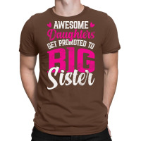 Awesome Daughters Get Promoted To Big Sister Famil T-shirt | Artistshot