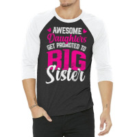 Awesome Daughters Get Promoted To Big Sister Famil 3/4 Sleeve Shirt | Artistshot