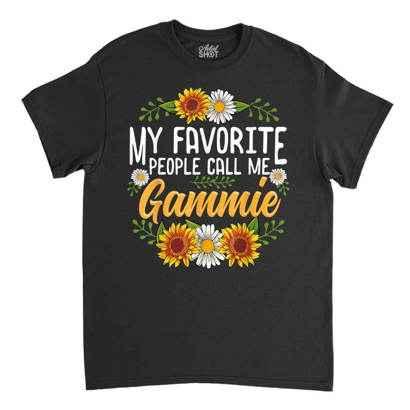 My Favorite People Call Me Gammie Shirt Mothers Da Classic T-shirt by coyagota | Artistshot