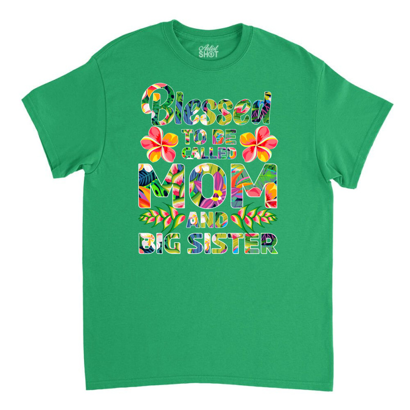 Blessed To Be Called Mom And Big Sister Love Classic T-shirt | Artistshot