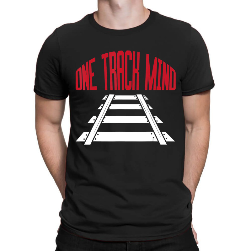 One Track Mind Railway Tracks Train Driver Shirt T T-shirt | Artistshot