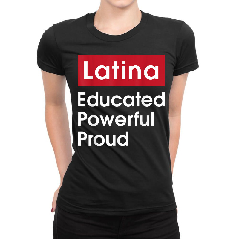 Latina Educated Powerful Proud   Latinas Pride Gif Ladies Fitted T-Shirt by ervanm | Artistshot