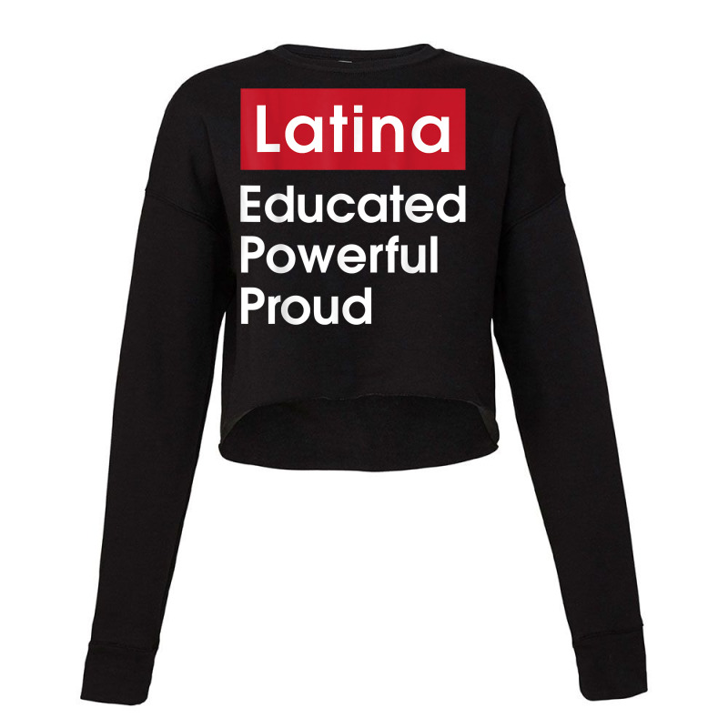 Latina Educated Powerful Proud   Latinas Pride Gif Cropped Sweater by ervanm | Artistshot