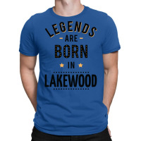 Legends Are Born In Lakewood Quote T-shirt | Artistshot