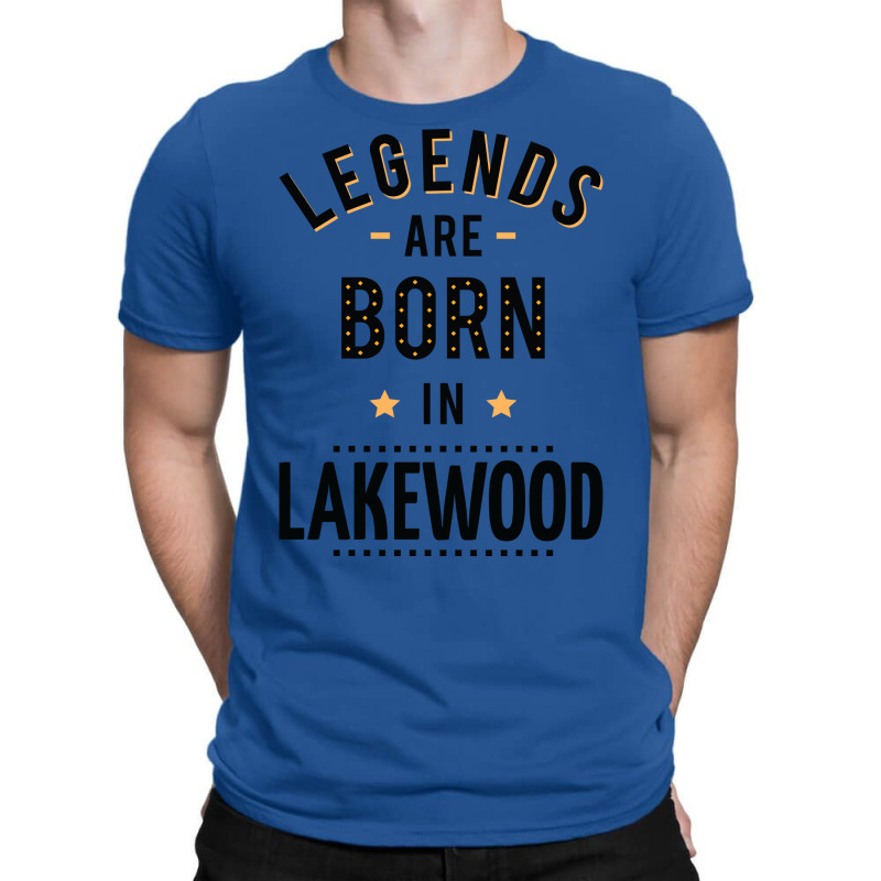 Legends Are Born In Lakewood Quote T-Shirt by kuranaszondyv | Artistshot