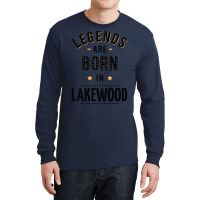 Legends Are Born In Lakewood Quote Long Sleeve Shirts | Artistshot