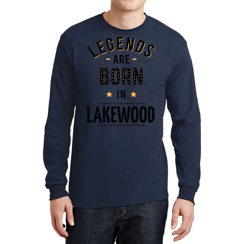 Legends Are Born In Lakewood Quote Long Sleeve Shirts by kuranaszondyv | Artistshot