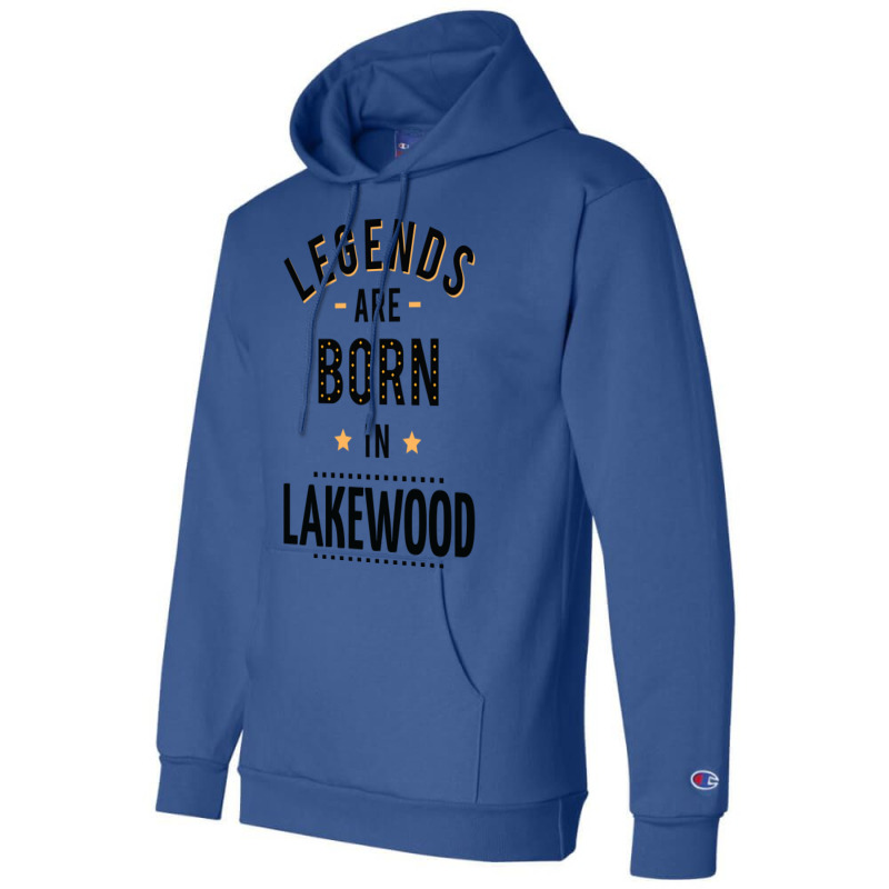 Legends Are Born In Lakewood Quote Champion Hoodie by kuranaszondyv | Artistshot