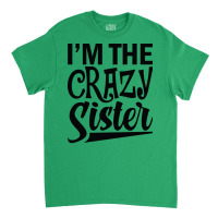 Im The Crazy Sister Music Funny Classic T-shirt | Artistshot