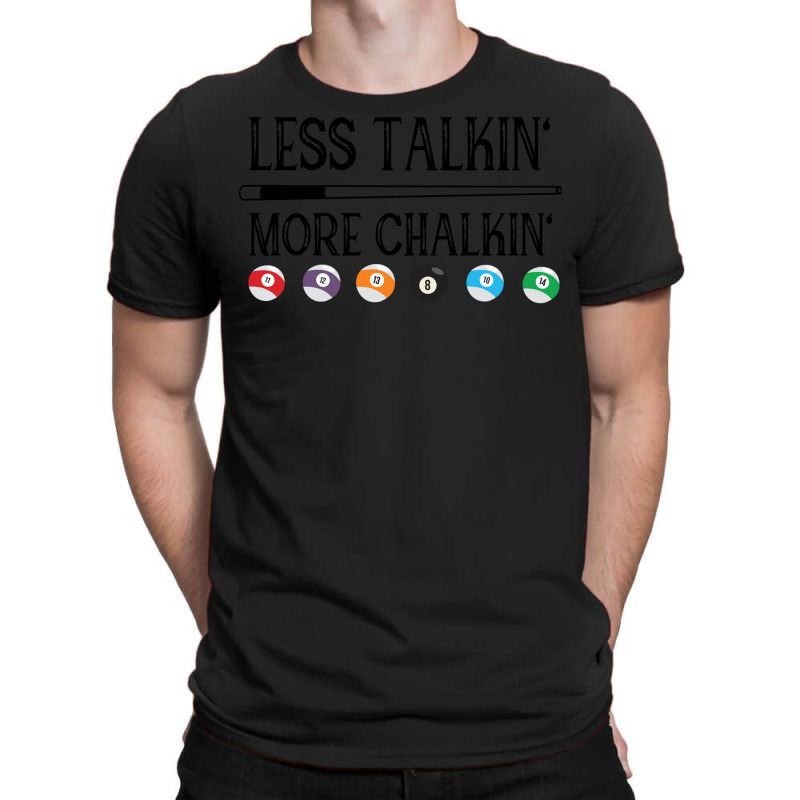 Billiard Pool Quote Less Talkin More Chalkin (1) T-shirt | Artistshot