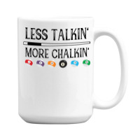 Billiard Pool Quote Less Talkin More Chalkin (1) 15 Oz Coffee Mug | Artistshot