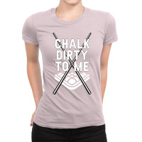 Billiards Chalk Dirty To Me Pool 8 (1) Ladies Fitted T-shirt | Artistshot