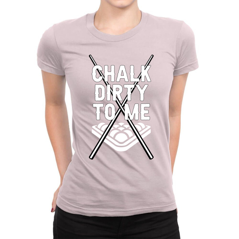 Billiards Chalk Dirty To Me Pool 8 (1) Ladies Fitted T-Shirt by biesekzarahit | Artistshot