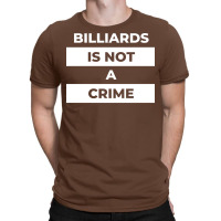 Billiards Is Not A Crime T-shirt | Artistshot