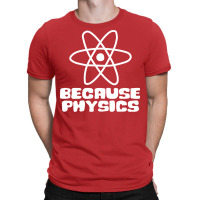 Because Physics Nostalgia T-shirt | Artistshot