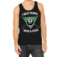 I Beat People With A Stick Billiards Funny Ball Po Tank Top | Artistshot