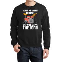 As For Me And My Drums We Will Searve The Lord Crewneck Sweatshirt | Artistshot