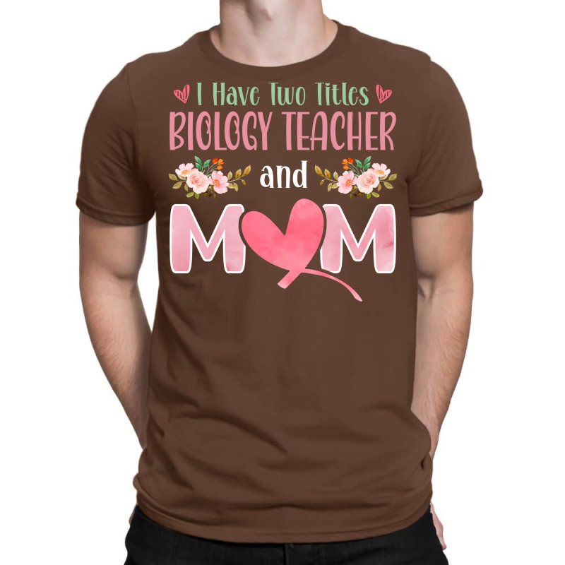 I Have Two Titles Biology Teacher And Mom Cute T-Shirt by limverjobetg | Artistshot