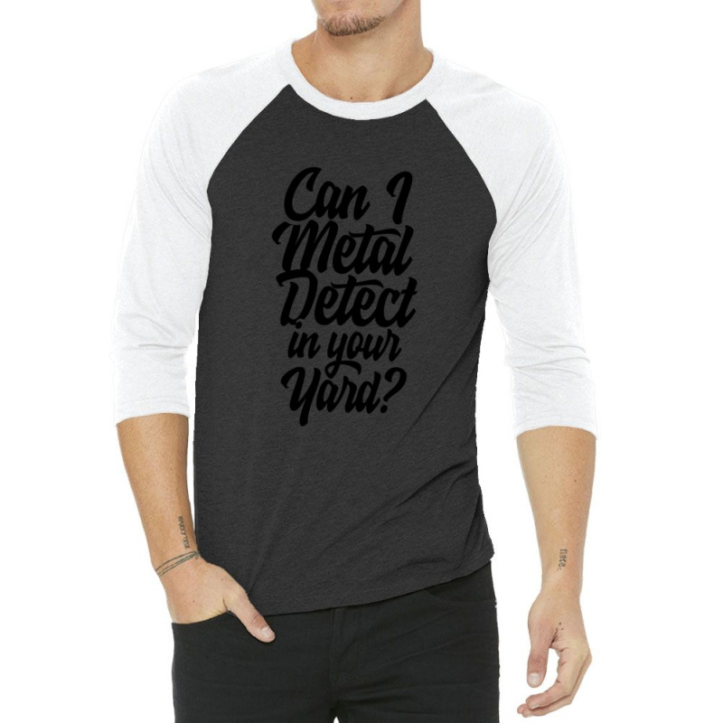 Can I Metal Detect In Your Yard 1 3/4 Sleeve Shirt by HECTORNVAZQUEZ | Artistshot