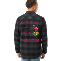 Sistermingo Like A Normal Sister Only More Fabulou Flannel Shirt | Artistshot