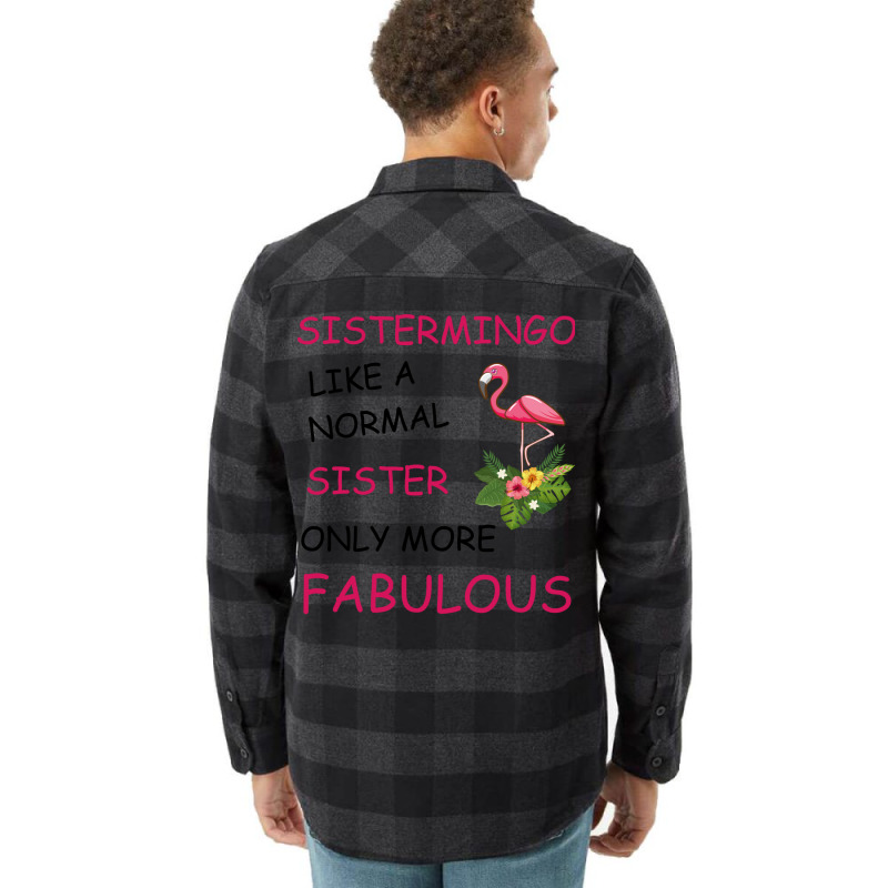 Sistermingo Like A Normal Sister Only More Fabulou Flannel Shirt by holatellids | Artistshot