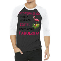 Sistermingo Like A Normal Sister Only More Fabulou 3/4 Sleeve Shirt | Artistshot