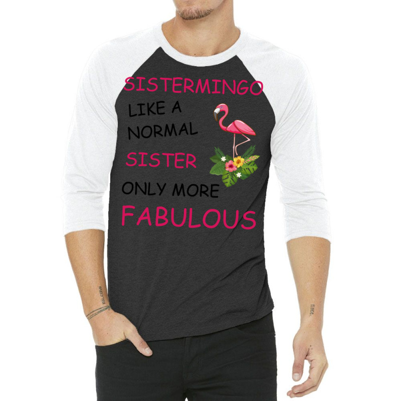 Sistermingo Like A Normal Sister Only More Fabulou 3/4 Sleeve Shirt by holatellids | Artistshot