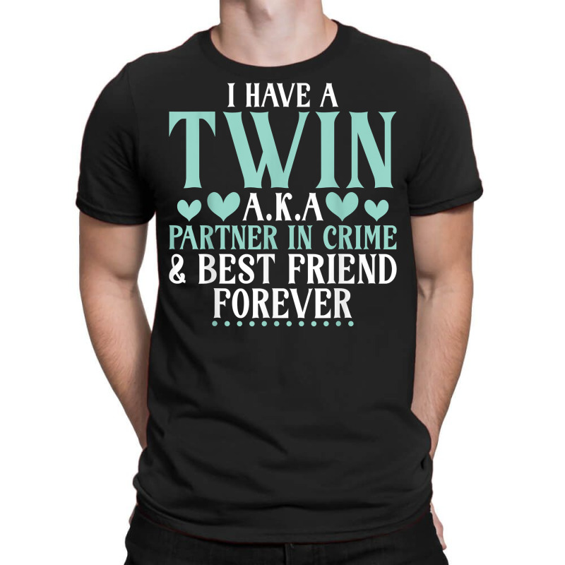 I Have A Twin Aka Partner In Crime And Best Friend T-shirt | Artistshot