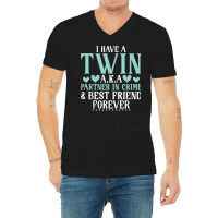 I Have A Twin Aka Partner In Crime And Best Friend V-neck Tee | Artistshot