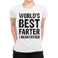 World's Best Farter, I Mean Father Shirt Graphic N Ladies Fitted T-shirt | Artistshot