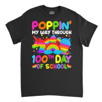 Poppin My Way Through 100th Day Of School Pop It B Classic T-shirt | Artistshot