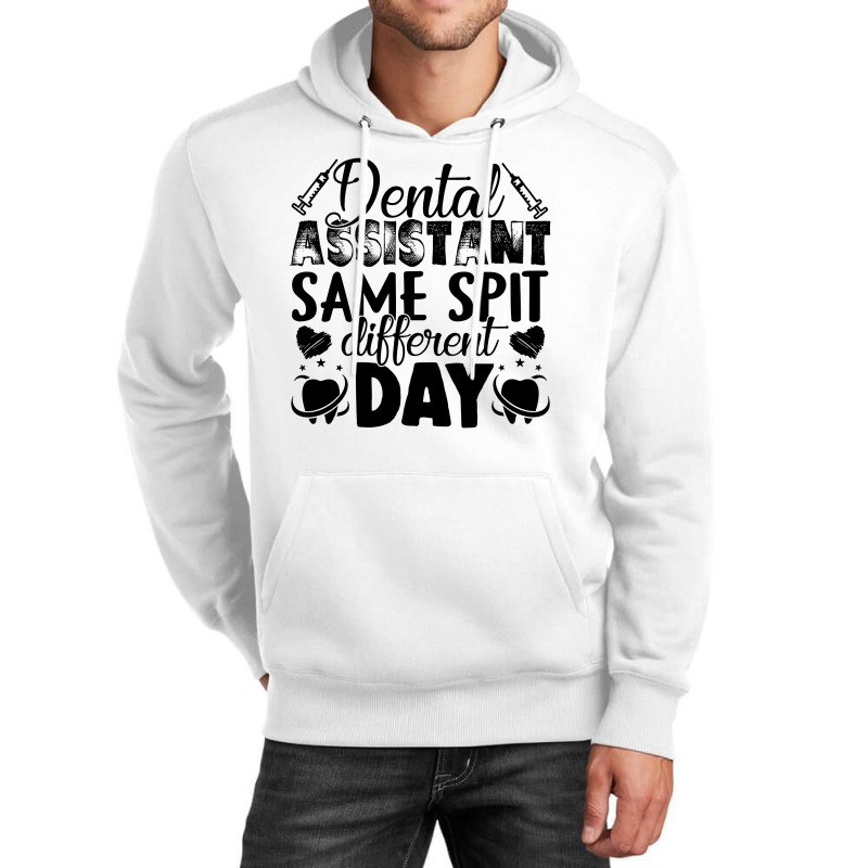 Dental Assistant Same Spit Different Day Unisex Hoodie | Artistshot