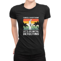 Cancel Everything Let's Go Metal Detecting Ladies Fitted T-shirt | Artistshot