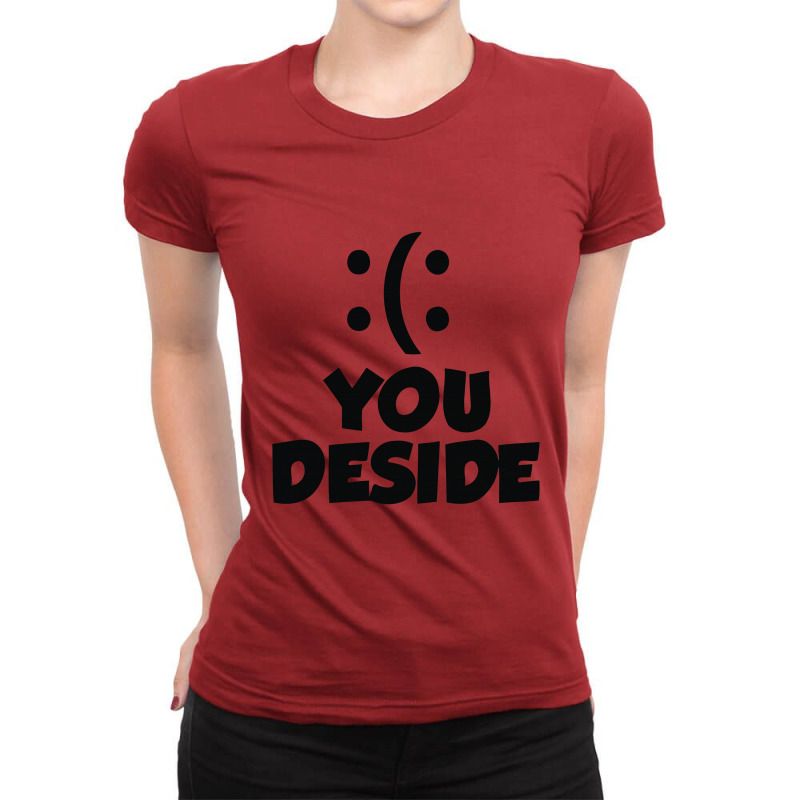 You Deside Ladies Fitted T-Shirt by ngedak | Artistshot