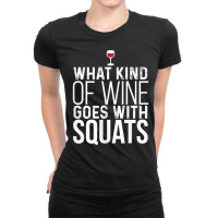 Womens What Kind Of Wine Goes With Squats Workout Ladies Fitted T-shirt | Artistshot