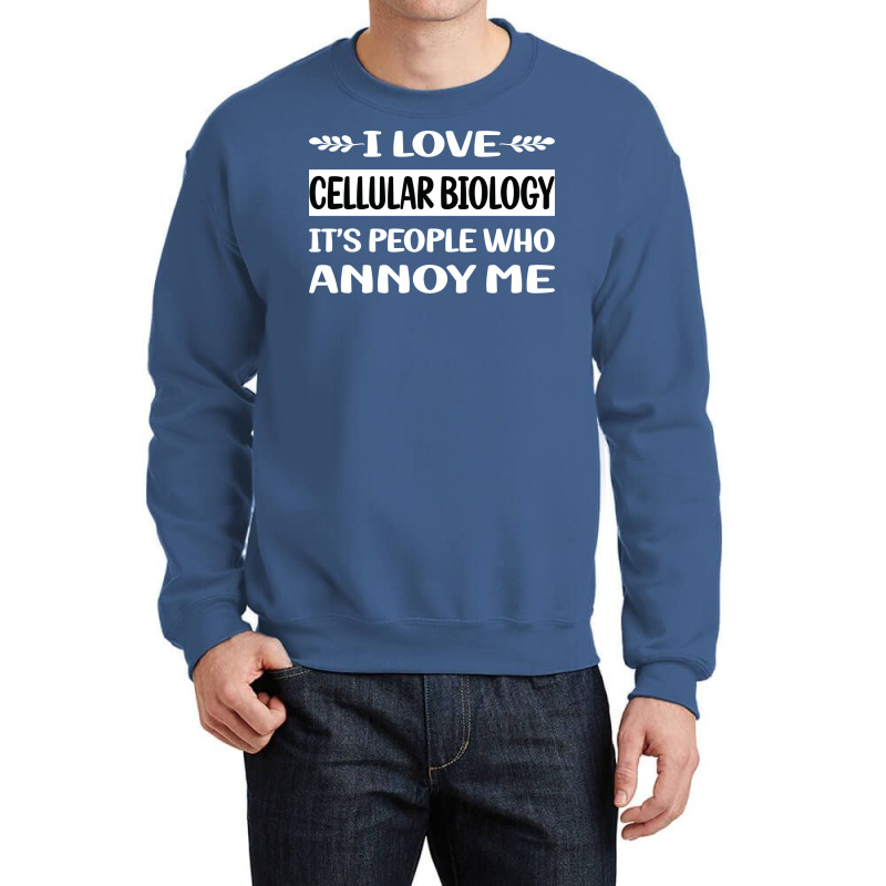 Funny People Annoy Me Cellular Biology Funny Crewneck Sweatshirt | Artistshot