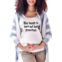 She Needs To Sort Out Her Priorities 1 Maternity Scoop Neck T-shirt | Artistshot