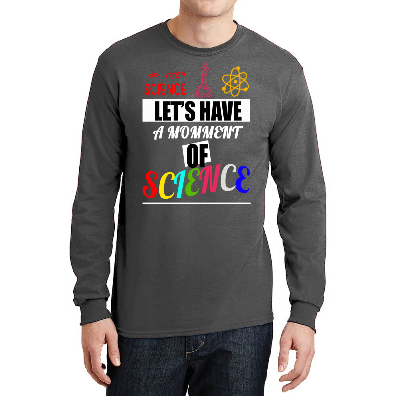 Lets Have A Moment Of Science Science Biology Scie Long Sleeve Shirts | Artistshot