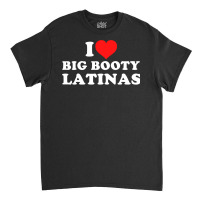 I Love Big Booty Latinas Pullover Hoodie Classic T-shirt | Artistshot