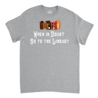 When In Doubt Go To The Library 65 Classic T-shirt | Artistshot