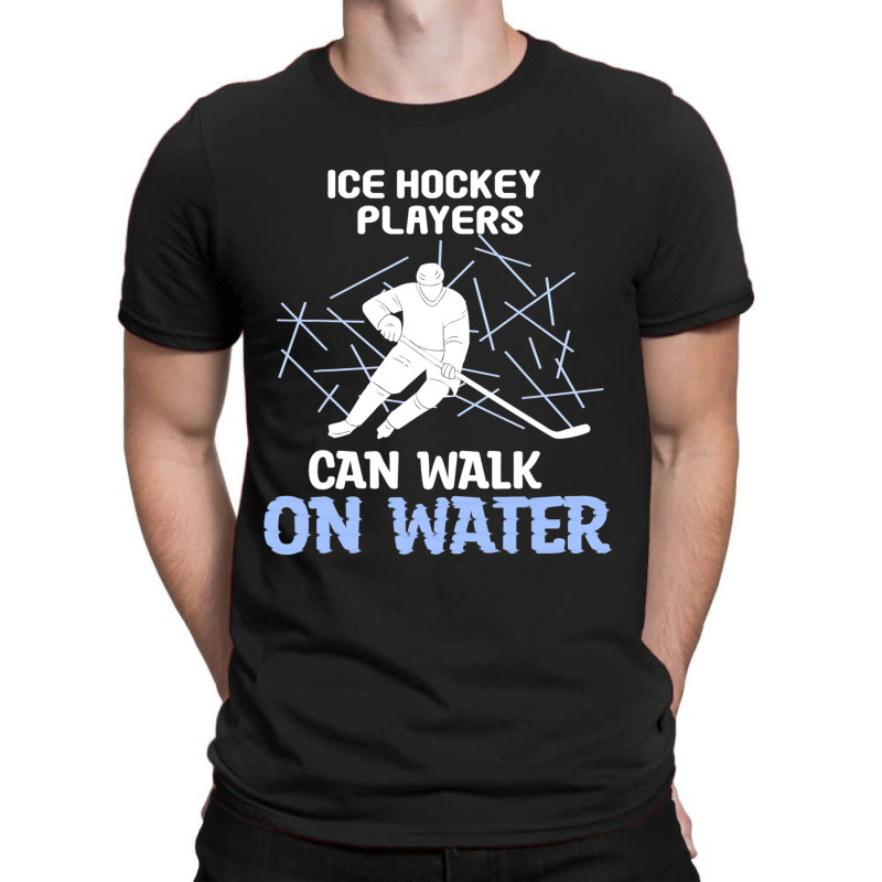 Ice Hockey Players Can Walk On Water Ice Skating P T-shirt | Artistshot