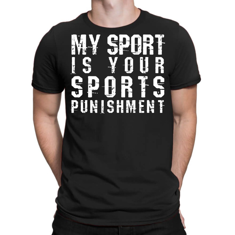 My Sport Is Your Sports Punishment Funny Marathon Running Cross Countr T-shirt | Artistshot