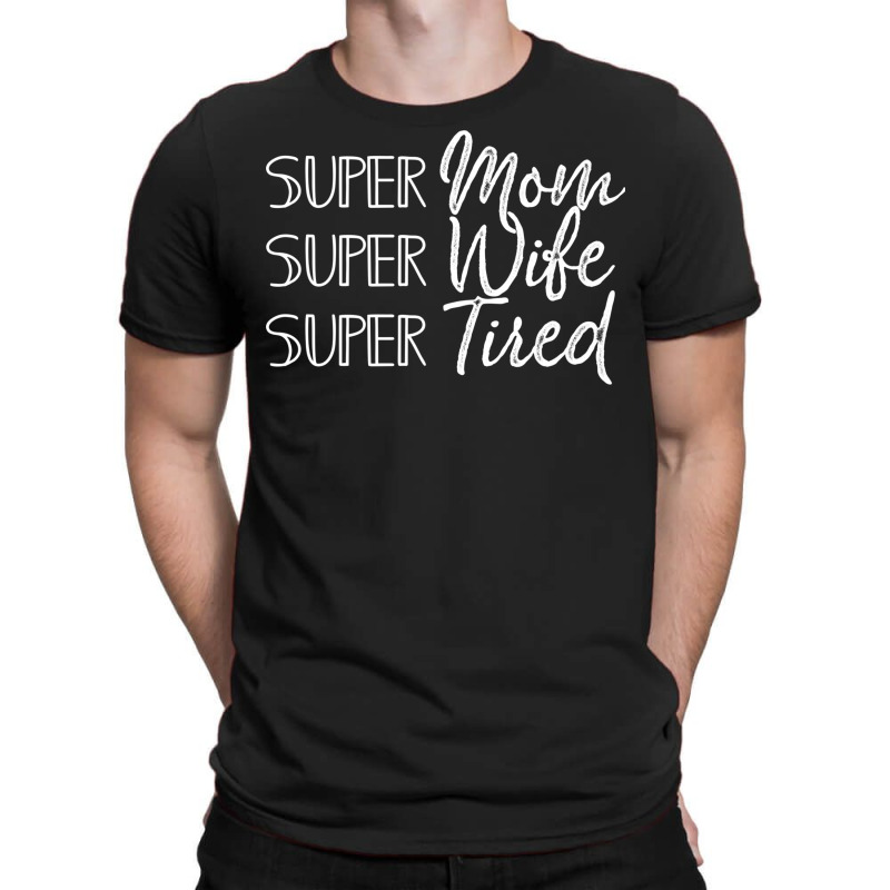 My Super Mom Super Wife Super Tired Mothers Day Gift With Funny Mom's T-shirt | Artistshot