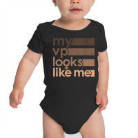 My Vp Looks Like Me First Woman Of Color Vice President Of Us America Baby Bodysuit | Artistshot